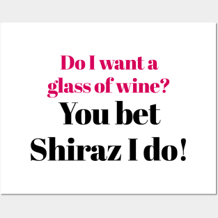 You Bet Shiraz I Do! Posters and Art